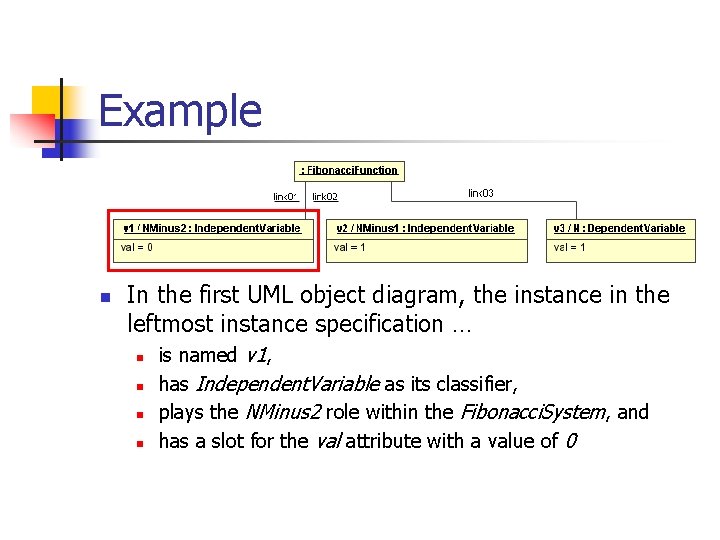 Example n In the first UML object diagram, the instance in the leftmost instance