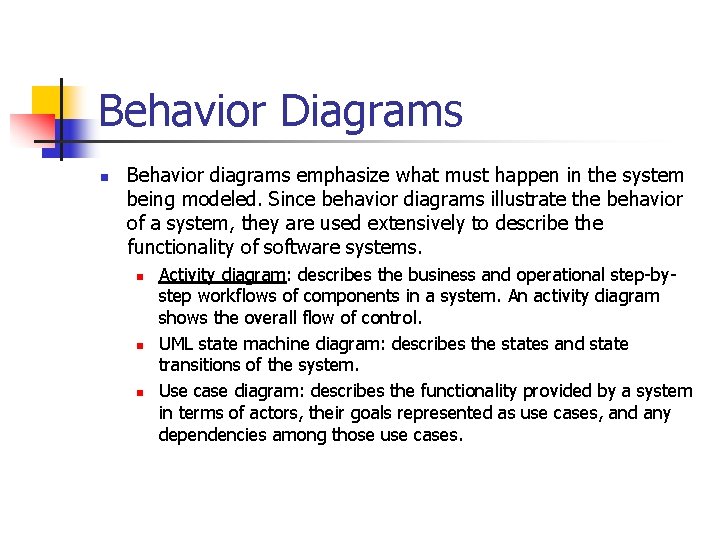 Behavior Diagrams n Behavior diagrams emphasize what must happen in the system being modeled.