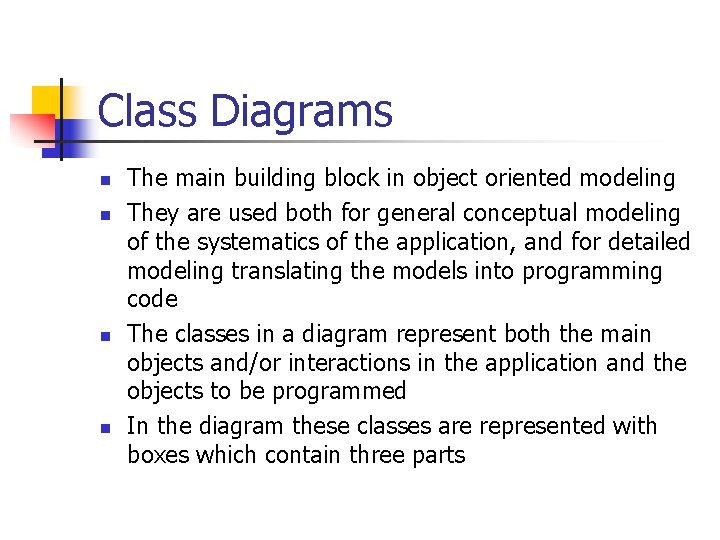Class Diagrams n n The main building block in object oriented modeling They are