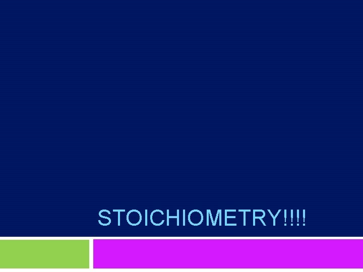 STOICHIOMETRY!!!! 