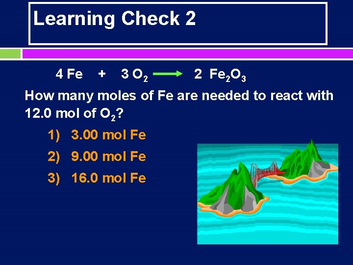 Learning Check 2 4 Fe + 3 O 2 2 Fe 2 O 3