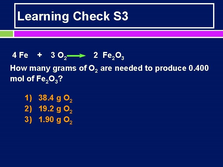 Learning Check S 3 4 Fe + 3 O 2 2 Fe 2 O