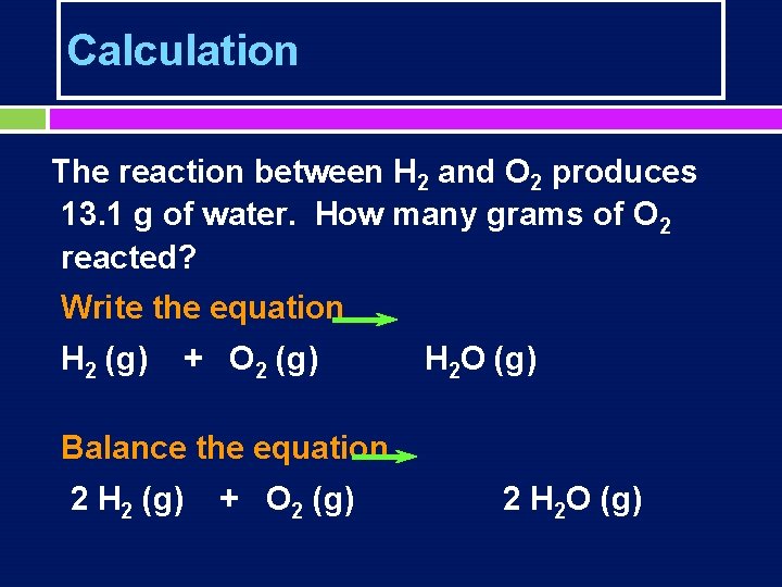 Calculation The reaction between H 2 and O 2 produces 13. 1 g of