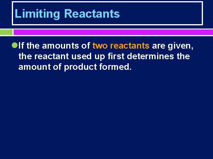 Limiting Reactants l If the amounts of two reactants are given, the reactant used