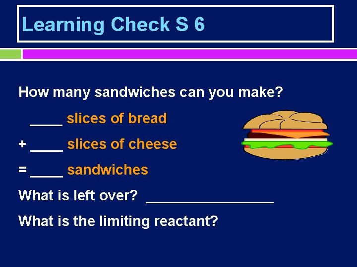 Learning Check S 6 How many sandwiches can you make? ____ slices of bread