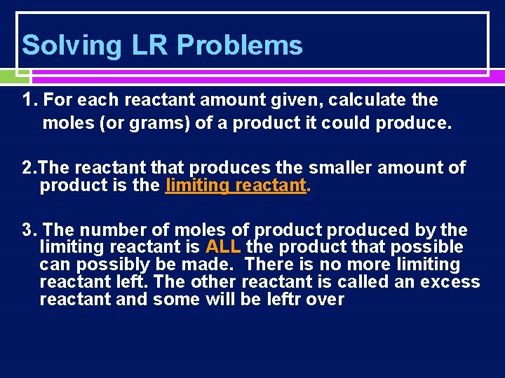 Solving LR Problems 1. For each reactant amount given, calculate the moles (or grams)