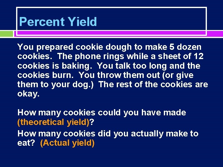 Percent Yield You prepared cookie dough to make 5 dozen cookies. The phone rings