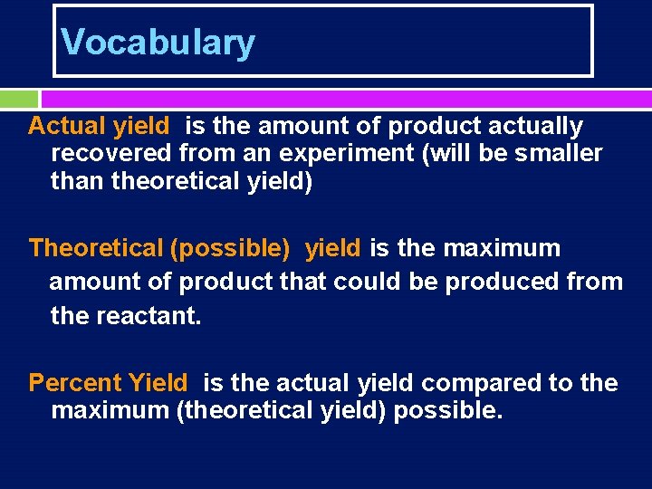 Vocabulary Actual yield is the amount of product actually recovered from an experiment (will