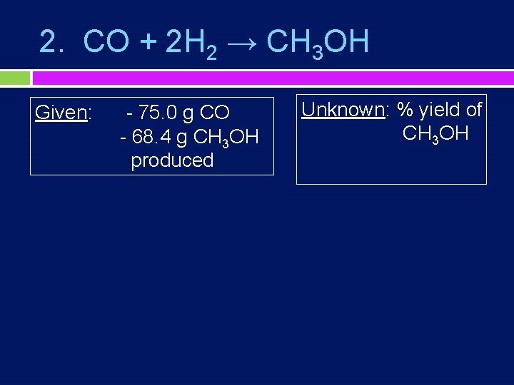 2. CO + 2 H 2 → CH 3 OH Given: - 75. 0