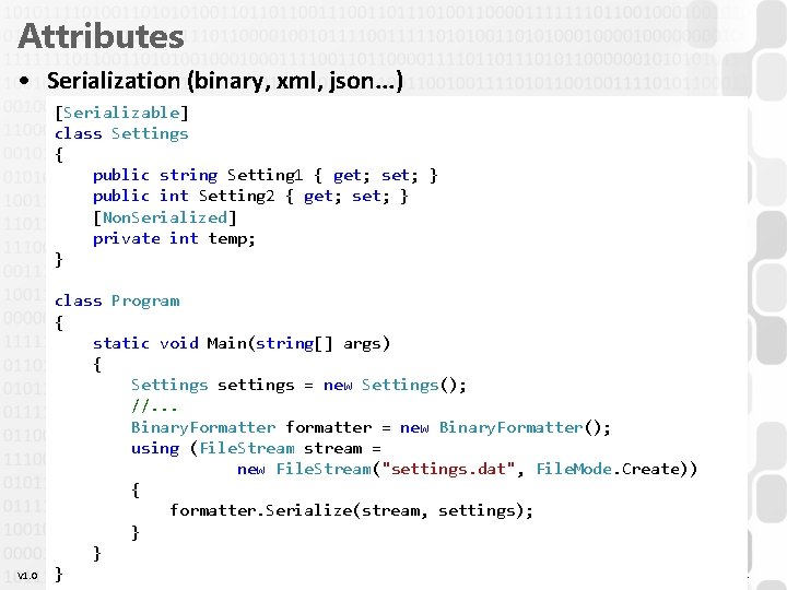 Attributes • Serialization (binary, xml, json. . . ) [Serializable] class Settings { public