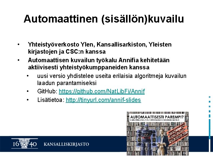 Automaattinen (sisällön)kuvailu • • Yhteistyöverkosto Ylen, Kansallisarkiston, Yleisten kirjastojen ja CSC: n kanssa Automaattisen