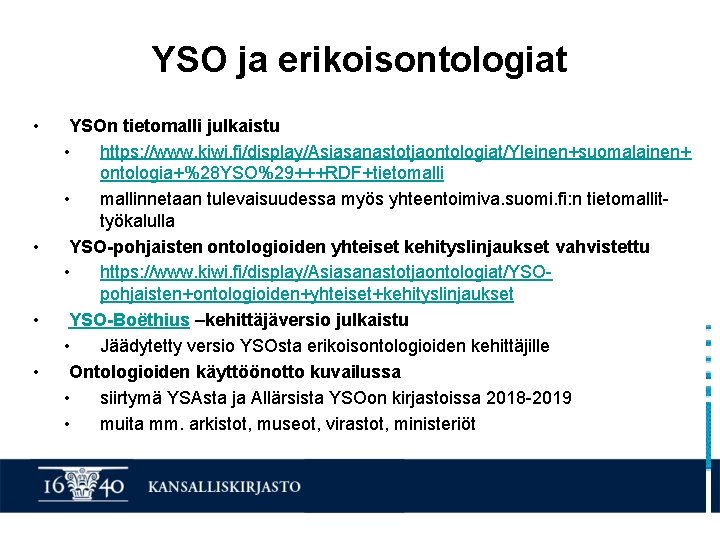 YSO ja erikoisontologiat • • YSOn tietomalli julkaistu • https: //www. kiwi. fi/display/Asiasanastotjaontologiat/Yleinen+suomalainen+ ontologia+%28