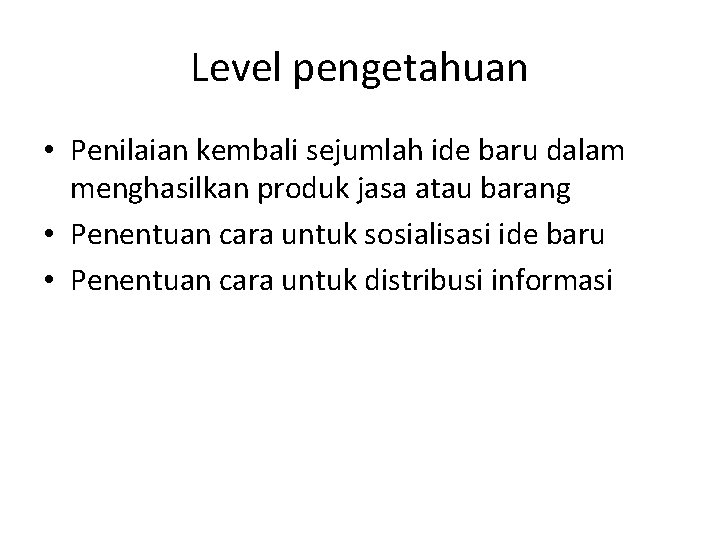 Level pengetahuan • Penilaian kembali sejumlah ide baru dalam menghasilkan produk jasa atau barang