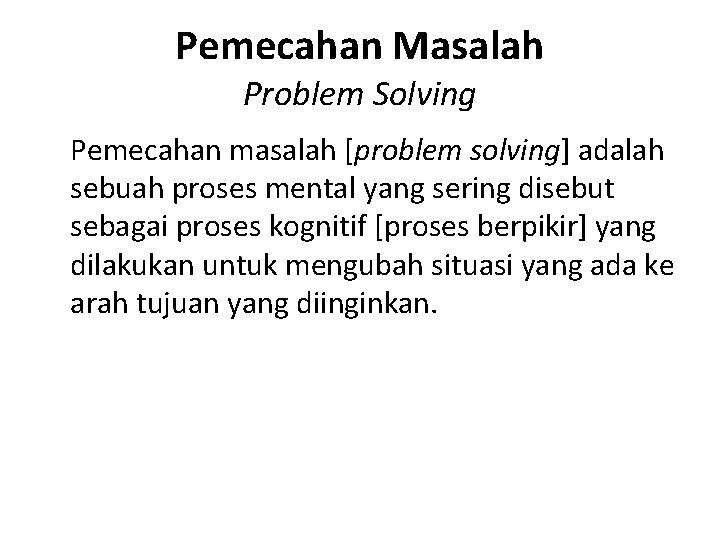 Pemecahan Masalah Problem Solving Pemecahan masalah [problem solving] adalah sebuah proses mental yang sering