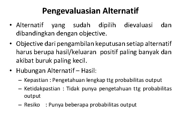 Pengevaluasian Alternatif • Alternatif yang sudah dipilih dievaluasi dan dibandingkan dengan objective. • Objective