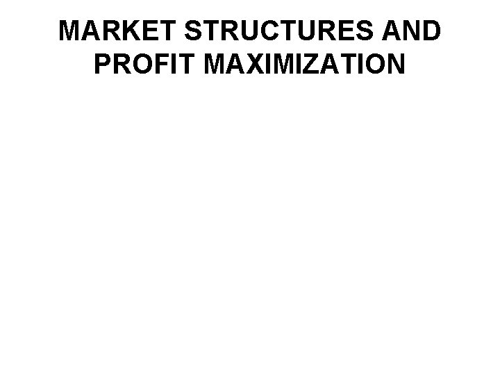 MARKET STRUCTURES AND PROFIT MAXIMIZATION 