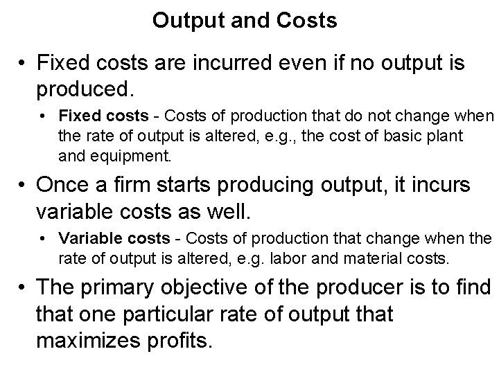 Output and Costs • Fixed costs are incurred even if no output is produced.
