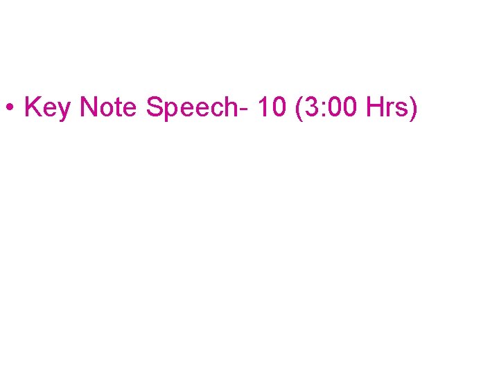  • Key Note Speech- 10 (3: 00 Hrs) 