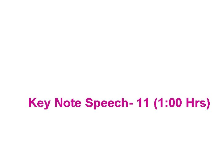 Key Note Speech- 11 (1: 00 Hrs) 