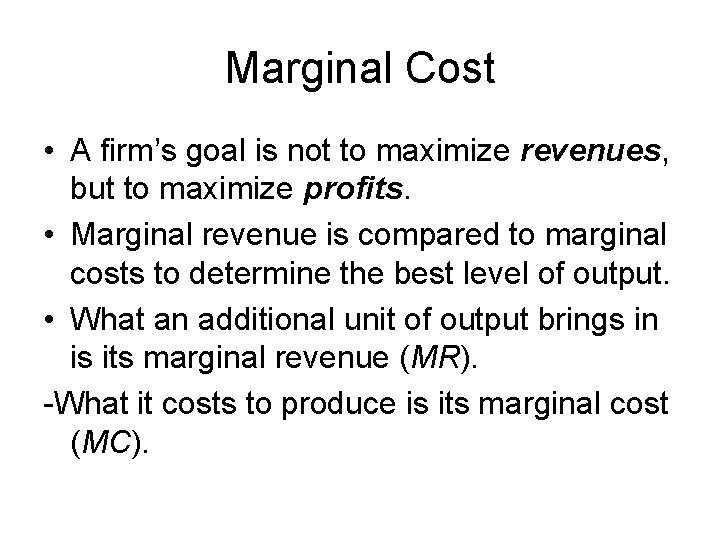 Marginal Cost • A firm’s goal is not to maximize revenues, but to maximize