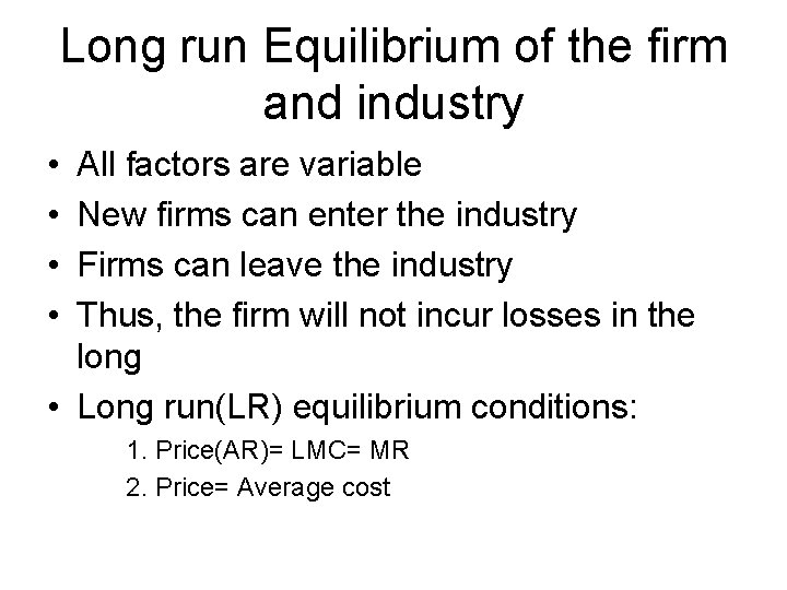 Long run Equilibrium of the firm and industry • • All factors are variable