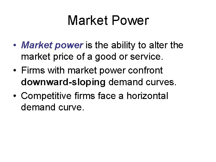 Market Power • Market power is the ability to alter the market price of