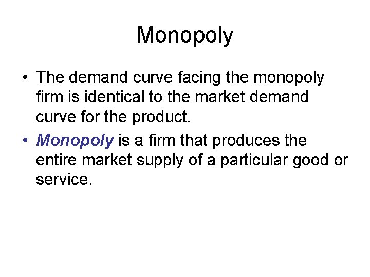 Monopoly • The demand curve facing the monopoly firm is identical to the market