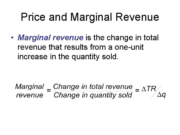 Price and Marginal Revenue • Marginal revenue is the change in total revenue that