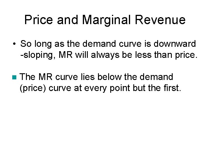 Price and Marginal Revenue • So long as the demand curve is downward -sloping,