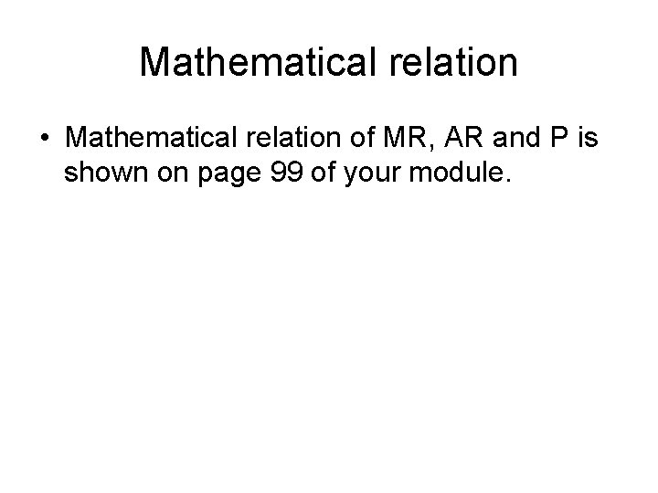 Mathematical relation • Mathematical relation of MR, AR and P is shown on page