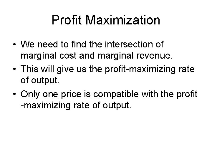 Profit Maximization • We need to find the intersection of marginal cost and marginal