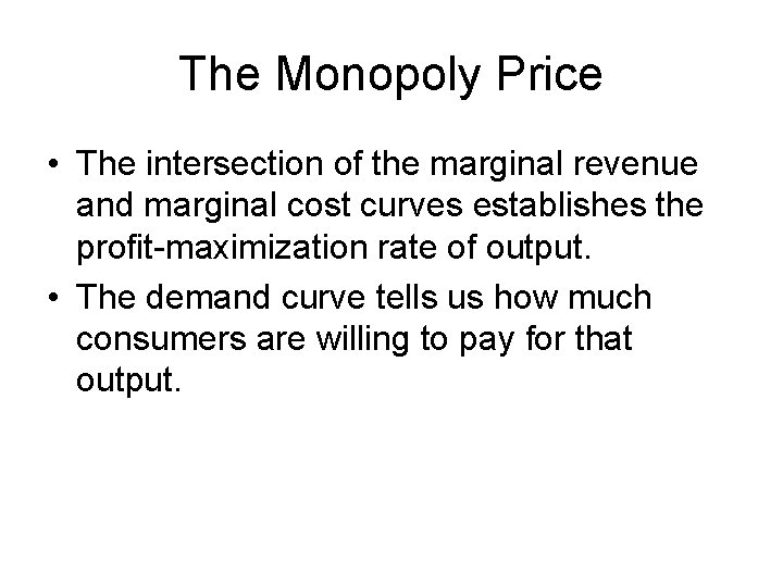 The Monopoly Price • The intersection of the marginal revenue and marginal cost curves