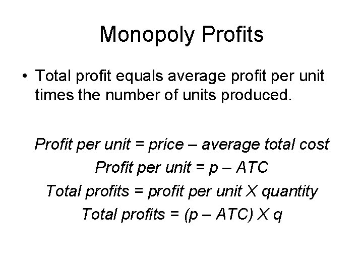 Monopoly Profits • Total profit equals average profit per unit times the number of