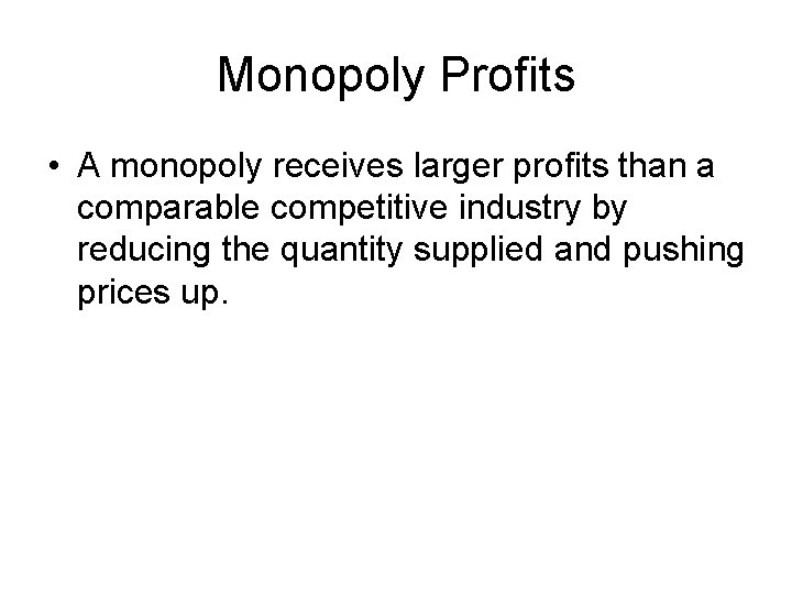 Monopoly Profits • A monopoly receives larger profits than a comparable competitive industry by