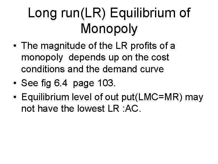 Long run(LR) Equilibrium of Monopoly • The magnitude of the LR profits of a