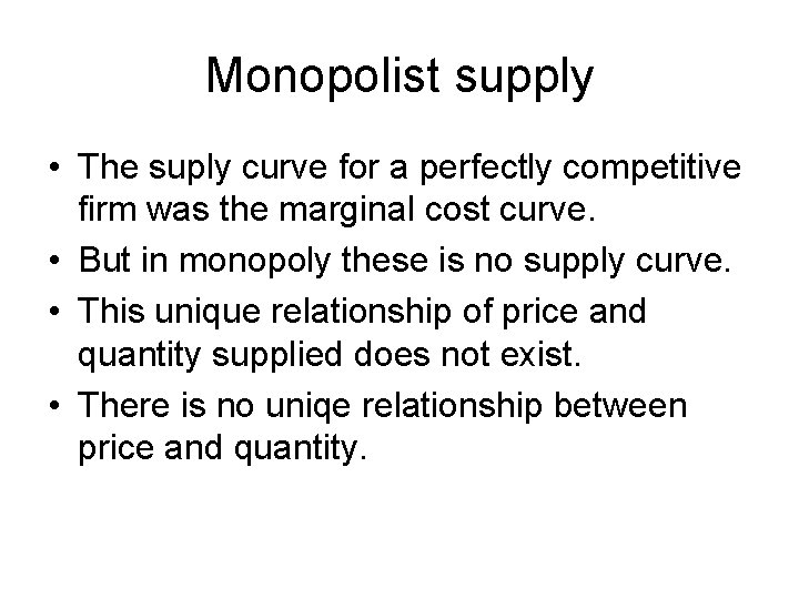 Monopolist supply • The suply curve for a perfectly competitive firm was the marginal