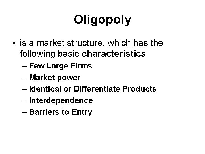 Oligopoly • is a market structure, which has the following basic characteristics – Few