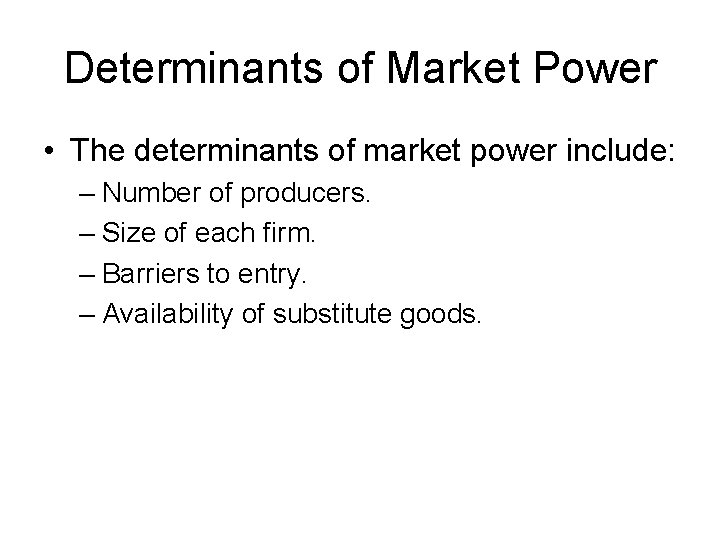 Determinants of Market Power • The determinants of market power include: – Number of