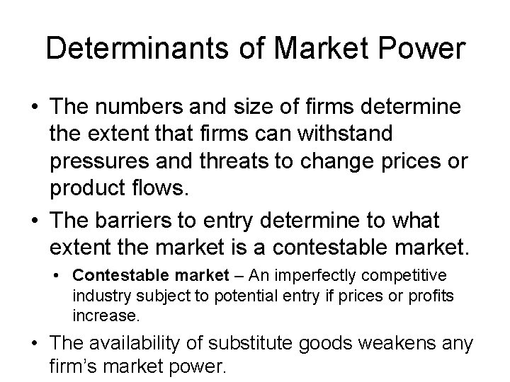 Determinants of Market Power • The numbers and size of firms determine the extent