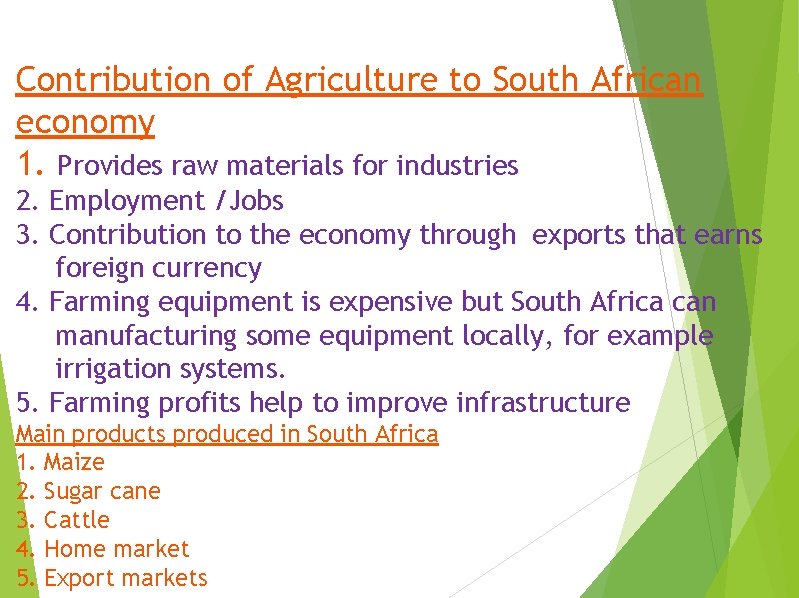 Contribution of Agriculture to South African economy 1. Provides raw materials for industries 2. Contribution of Agriculture to South African economy 1. Provides raw materials for industries 2.