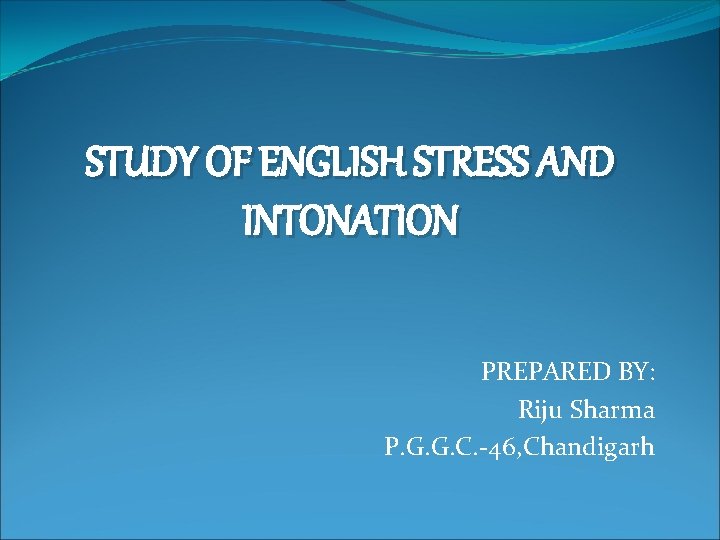 STUDY OF ENGLISH STRESS AND INTONATION PREPARED BY
