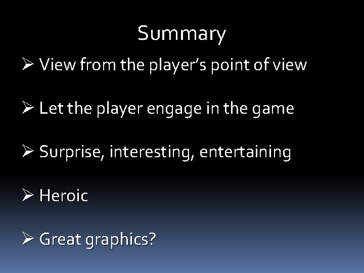 Summary Ø View from the player’s point of view Ø Let the player engage