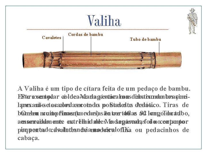 Cavaletes Cordas de bambu Tubo de bambu A Valiha é um tipo de cítara