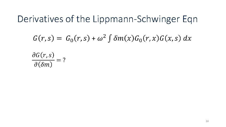 Derivatives of the Lippmann-Schwinger Eqn 16 Derivatives of the Lippmann-Schwinger Eqn 16