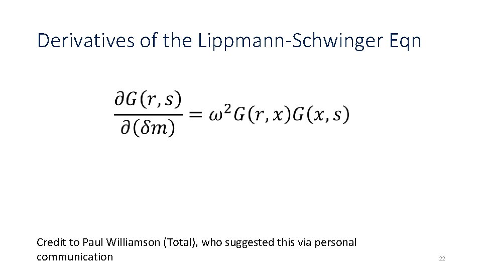 Derivatives of the Lippmann-Schwinger Eqn Credit to Paul Williamson (Total), who suggested this via Derivatives of the Lippmann-Schwinger Eqn Credit to Paul Williamson (Total), who suggested this via