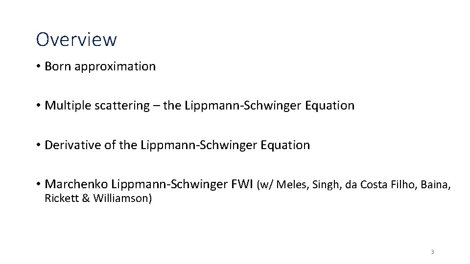 Overview • Born approximation • Multiple scattering – the Lippmann-Schwinger Equation • Derivative of Overview • Born approximation • Multiple scattering – the Lippmann-Schwinger Equation • Derivative of