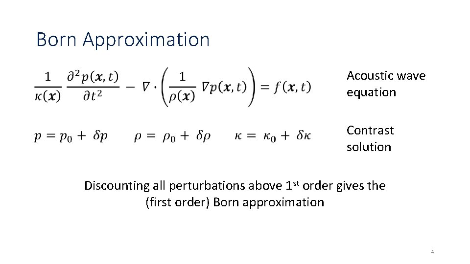 Born Approximation Acoustic wave equation Contrast solution Discounting all perturbations above 1 st order Born Approximation Acoustic wave equation Contrast solution Discounting all perturbations above 1 st order