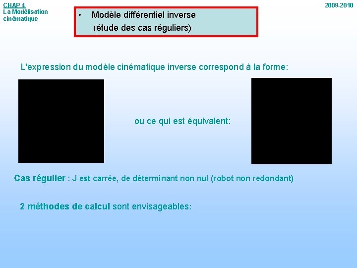 CHAP 4 La Modélisation cinématique 2009 -2010 • Modèle différentiel inverse (étude des cas