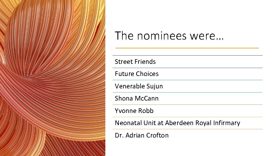 The nominees were… Street Friends Future Choices Venerable Sujun Shona Mc. Cann Yvonne Robb