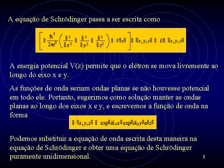 A equação de Schrödinger passa a ser escrita como A energia potencial V(z) permite